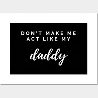 Don'T Make Me Act Like My Daddy Fathers Day For Posters and Art